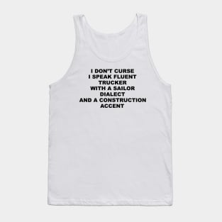 I Don't Curse I Speak Fluent Trucker with a Sailor Dialect and a Construction Accent - Humor - Sarcastic Word Art Tank Top